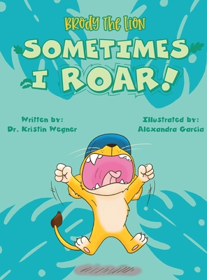 Brody the Lion Sometimes I ROAR!: Helping children with autism, anxiety, and big emtions cope with transitions and changes - Wegner, Kristin, Dr.