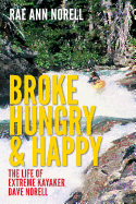 Broke, Hungry, and Happy: The Life of Extreme Kayaker Dave Norell