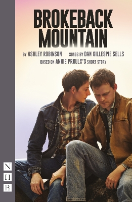 Brokeback Mountain - Proulx, Annie, and Robinson, Ashley (Adapted by), and Sells, Dan Gillespie (Adapted by)
