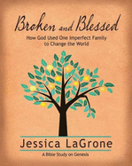 Broken and Blessed - Women's Bible Study Participant Book: How God Used One Imperfect Family to Change the World