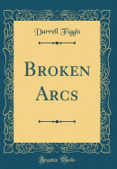 Broken Arcs (Classic Reprint)