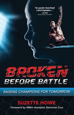 Broken Before Battle: Raising Champions for Tomorrow - Howe, Suzette