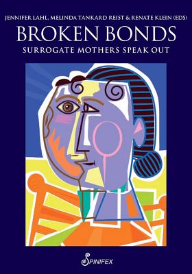 Broken Bonds: Surrogate Mothers Speak Out - Lahl, Jennifer (Editor), and Tankard Reist, Melinda (Editor), and Klein, Renate (Editor)