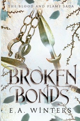 Broken Bonds (The Blood & Flame Saga, book 2) - Winters, E a