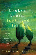 Broken Brain, Fortified Faith: Lessons of Hope Through a Child's Mental Illness