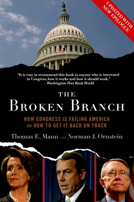 Broken Branch: How Congress Is Failing America and How to Get It Back on Track - Mann, Thomas E, and Ornstein, Norman J