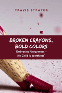 Broken Crayons, Bold Colors: Embracing Uniqueness - No Child is Worthless