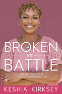 Broken for Battle: Embrace God's Best to Live a Victorious Life