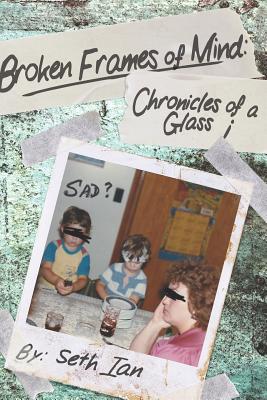 Broken Frames of Mind: Chronicles of a Glass i - Taylor, Chris (Foreword by), and Ian, Seth