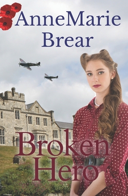 Broken Hero: World War II Romance - Brear, Annemarie