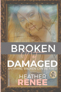 Broken Not Damaged: Anything Broken Can Be Fixed