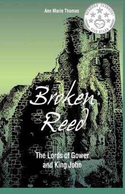 Broken Reed: The Lords of Gower and King John - Thomas, Ann Marie