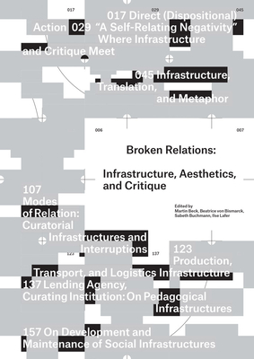 Broken Relations: Infrastructure, Aesthetics, and Critique - Beck, Martin (Editor), and Buchmann, Sabeth (Editor), and Lafer, Ilse (Editor)