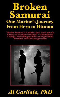 Broken Samurai: One Marine's Journey From Hero to Hitman - Carlisle, Al