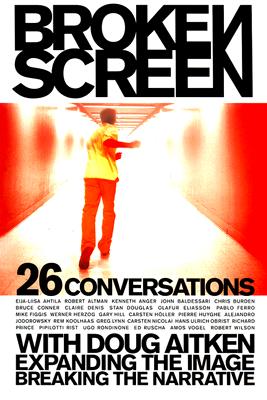 Broken Screen: Expanding the Image, Breaking the Narrative: 26 Conversations with Doug Aitken - Aitken, Doug, and Ahtila, Eija-Liisa, and Altman, Robert