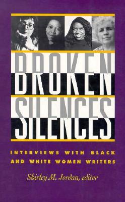 Broken Silences: Interviews with Black and White Women Writers - Jordan, Shirley (Editor)
