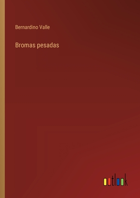 Bromas pesadas - Valle, Bernardino