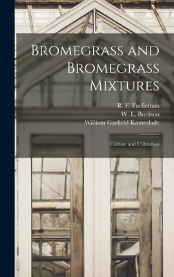Bromegrass and Bromegrass Mixtures: Culture and Utilization - Fuelleman, R F (Robert Francis) 18 (Creator), and Burlison, W L (William Leonidas) 1 (Creator), and Kammlade, William...