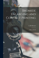 Bromide enlarging and contact printing: How to do it