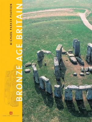 Bronze Age Britain - Parker Pearson, Michael