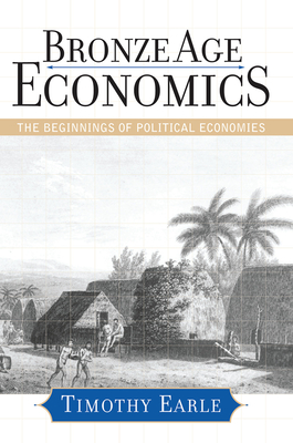 Bronze Age Economics: The First Political Economies - Earle, Timothy
