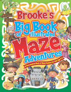 Brooke's Big Book of Illustrated Maze Adventures: A Personalised Book of Maze Puzzles for Kids Age 4-8 With Named Puzzle Pages