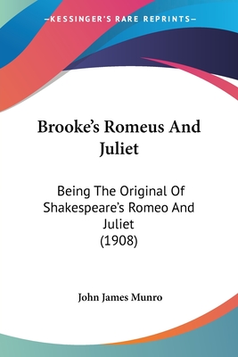 Brooke's Romeus And Juliet: Being The Original Of Shakespeare's Romeo And Juliet (1908) - Munro, John James (Editor)