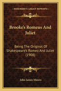 Brooke's Romeus and Juliet: Being the Original of Shakespeare's Romeo and Juliet (1908)