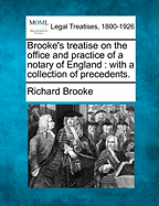 Brooke's Treatise on the Office and Practice of a Notary of England: With a Collection of Precedents.