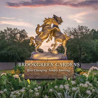 Brookgreen Gardens: Ever Changing. Simply Amazing. - Brookgreen Gardens, and Kiniry, Page Hayhurst (Introduction by), and Rosen, Dick (Foreword by)