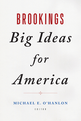 Brookings Big Ideas for America - O'Hanlon, Michael E (Editor)