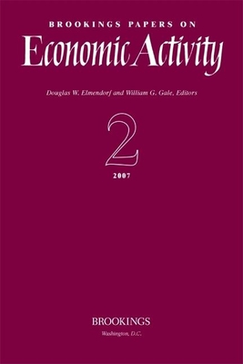 Brookings Papers on Economic Activity 2:2007 - Elmendorf, Douglas W (Editor), and Gale, William G (Editor)