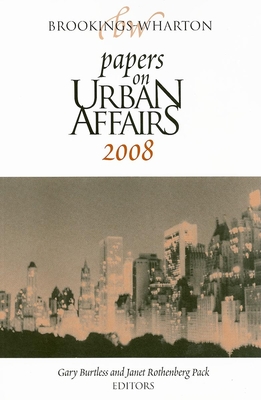 Brookings-Wharton Papers on Urban Affairs: 2008 - Burtless, Gary (Editor), and Pack, Janet Rothenberg, Professor (Editor)