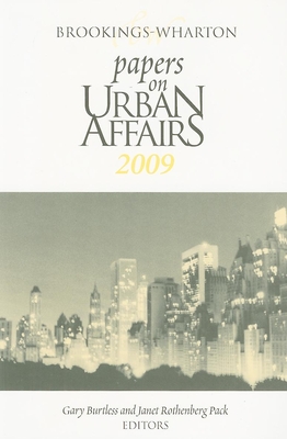 Brookings-Wharton Papers on Urban Affairs: 2009 - Burtless, Gary (Editor), and Pack, Janet Rothenberg, Professor (Editor)