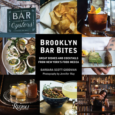 Brooklyn Bar Bites: Great Dishes and Cocktails from New York's Food Mecca - Scott-Goodman, Barbara, and May, Jennifer (Photographer)