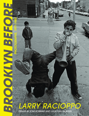 Brooklyn Before: Photographs, 1971-1983 - Racioppo, Larry (Photographer), and Robbins, Tom, and Van Haaften, Julia