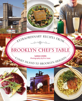 Brooklyn Chef's Table: Extraordinary Recipes from Coney Island to Brooklyn Heights - Zorn, Sarah, and Isaac, Eric (Photographer)