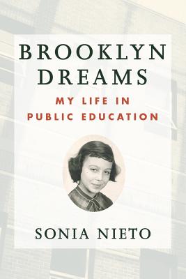 Brooklyn Dreams: My Life in Public Education - Nieto, Sonia