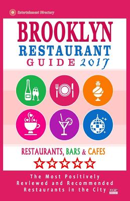 Brooklyn Restaurant Guide 2017: Best Rated Restaurants in Brooklyn - 500 Restaurants, Bars and Cafs Recommended for Visitors, 2017 - Hayward, Stuart M