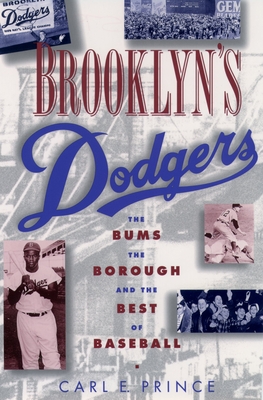 Brooklyn's Dodgers: The Bums, the Borough, and the Best of Baseball, 1947-1957 - Prince, Carl E