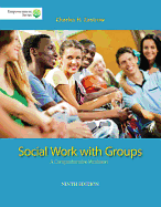 Brooks/Cole Empowerment Series: Social Work with Groups: A Comprehensive Worktext