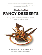 Brooks Headley's Fancy Desserts: The Recipes of del Posto's James Beard Award-Winning Pastry Chef