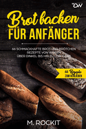 Brot backen f?r Anf?nger: 66 Schmackhafte Brot und Brtchen Rezepte von Weizen ?ber Dinkel bis hin zu Low Carb