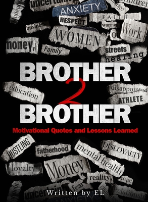 Brother 2 Brother: Motivational Quotes and Lessons Learned - El