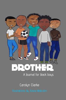 Brother: A Journal for black boys - Clarke, Carolyn