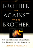 Brother Against Brother: Violence and Extremism in Israeli Politics from Altalena to the Rabin Assassination