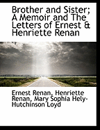 Brother and Sister; A Memoir and The Letters of Ernest & Henriette Renan