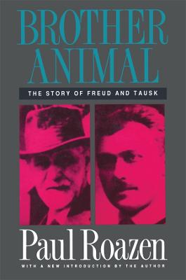 Brother Animal: The Story of Freud and Tausk - Roazen, Paul