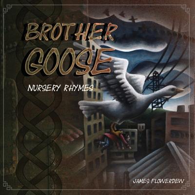 Brother Goose: Brother Goose Nursery Rhymes - Flowerdew, James Gordon