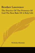 Brother Lawrence: The Practice of the Presence of God the Best Rule of a Holy Life